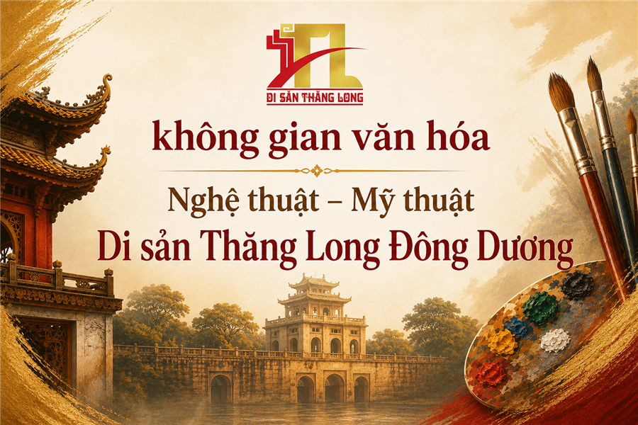 Giới thiệu không gian văn hóa Nghệ thuật & Mỹ thuật Di sản Thăng Long Đông Dương